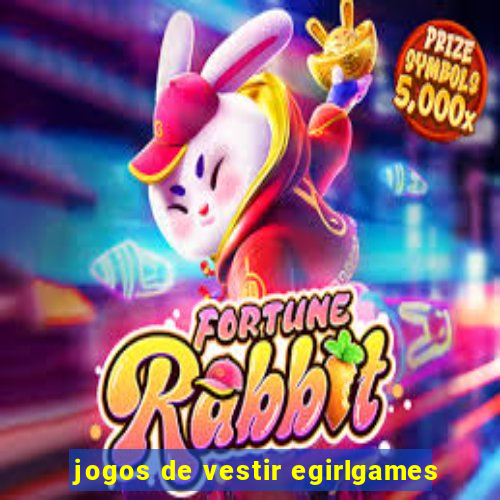 jogos de vestir egirlgames